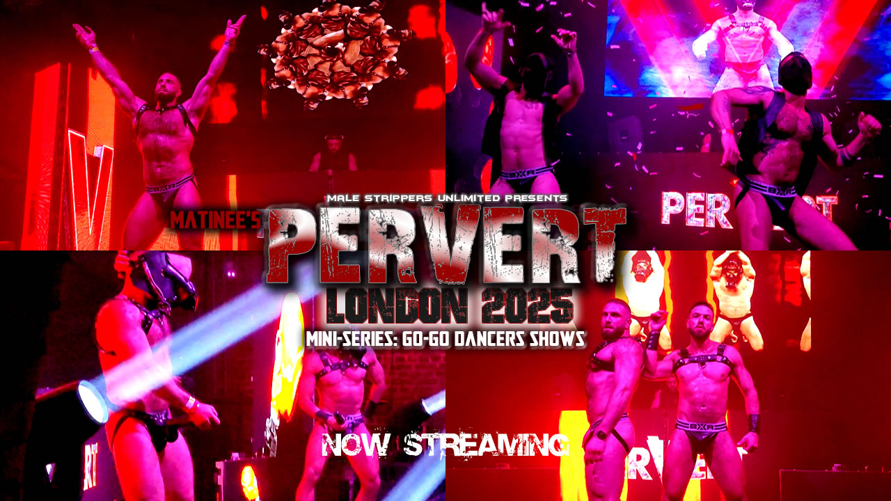 New Mini-Series: Matinee's Pervert London 2025 - Go-Go Dancers Shows - Now Streaming!